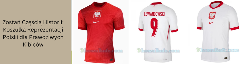 Zostań Częścią Historii: Koszulka Reprezentacji Polski dla Prawdziwych Kibiców
                